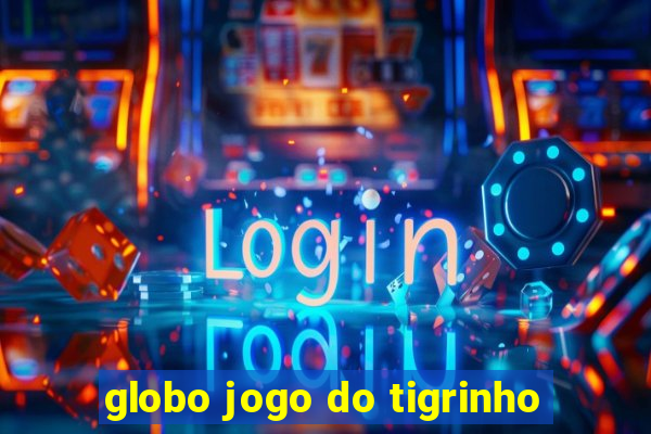 globo jogo do tigrinho